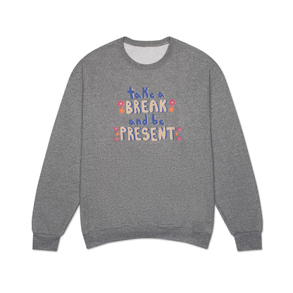 Take a Break and Be Present Crewneck